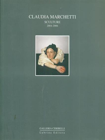 Claudia Marchetti. Sculture 2004-2006 - Alessandro Riva - copertina