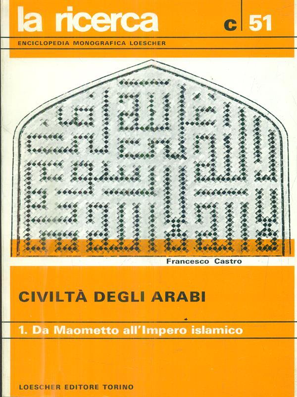 Civiltà degli arabi Vol. 1: Da Maometto all'impero islamico