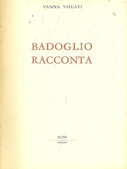 Badoglio racconta - Vanna Vailati - copertina