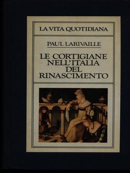 Le cortigiane nell'Italia del Rinascimento - Paul Larivaille - copertina