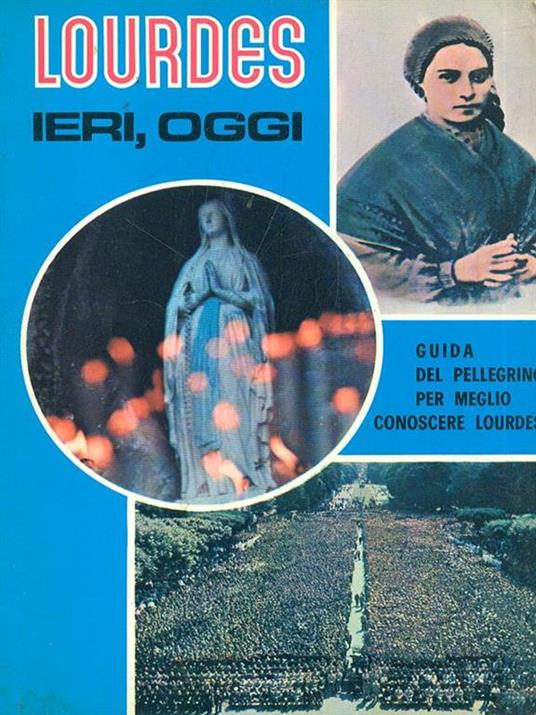 Lourdes ieri, oggi - Antonio Bernardo - copertina