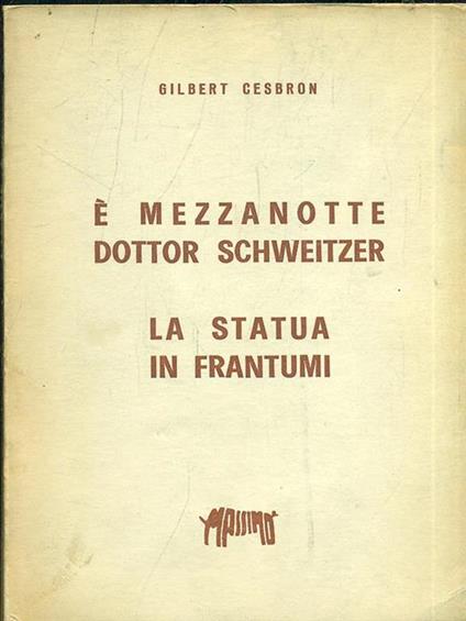 É mezzanotte dottor Schweitzer. La statua in frantumi - Gilbert Cesbron - copertina