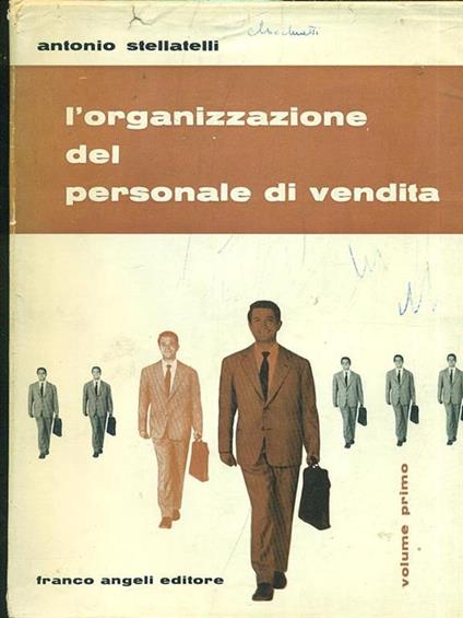 L' organizzazione del personale di vendita. Vol. I - Antonio Stellatelli - copertina