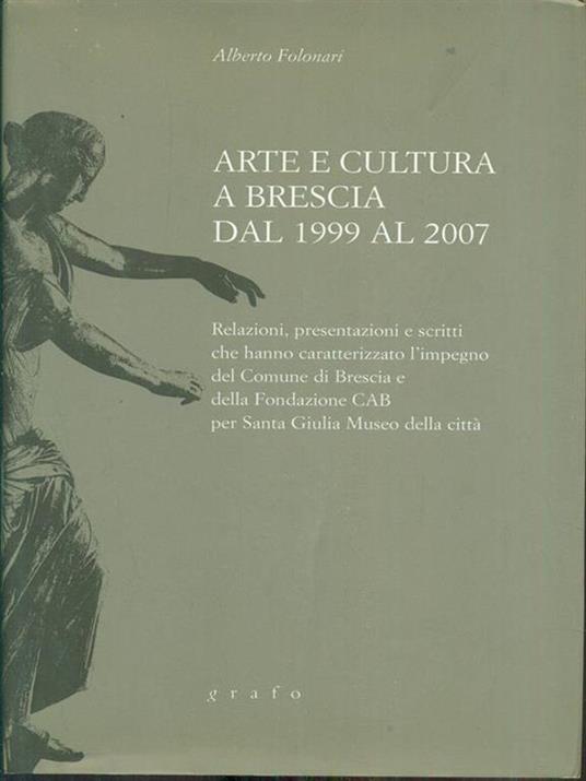 Arte e cultura a Brescia dal 1999 al 2007 - Alberto Folonari - copertina