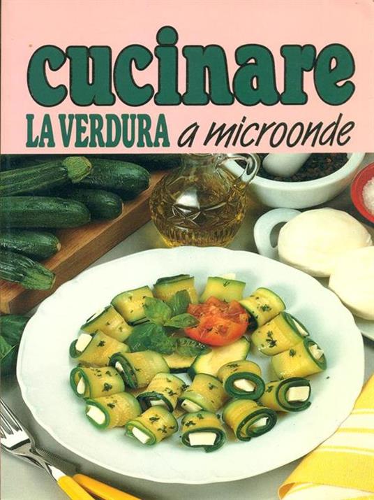 Cucinare la verdura a microonde - Laura Landra,Margherita Landra - copertina