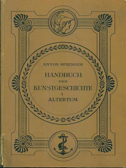 Handbuch der Kunstgeschichte I Altertum - Anton Springer - copertina