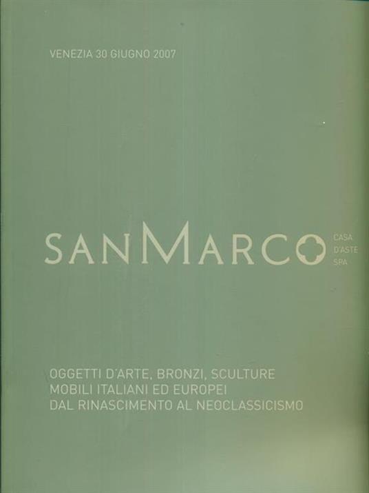 San Marco Oggetti d'arte bronzi sculture mobili italiani ed europei dal rinascimento al neoclassicismo. 30 giugno 2007 - copertina