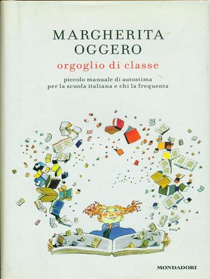 Orgoglio di classe. Piccolo manuale di autostima per la scuola italiana e chi la frequenta - Margherita Oggero - copertina