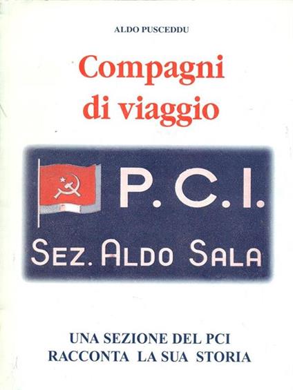 Compagni di viaggio. Una sezione del PCI racconta la sua storia - Aldo Pusceddu - copertina