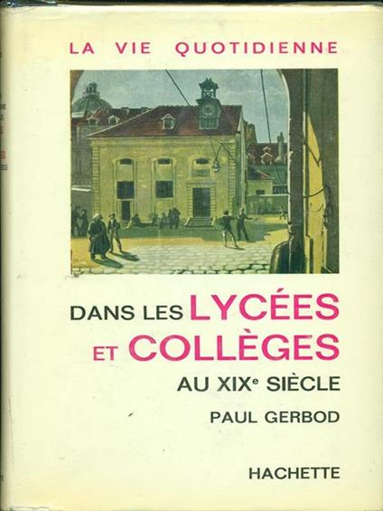 La vie quotidienne dans les lycees et colleges au XIXe siecle - copertina