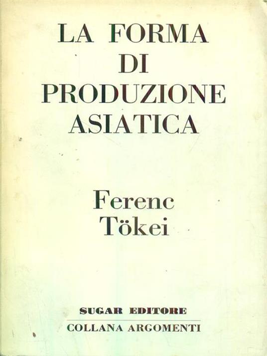 La forma di produzione asiatica di: Ferenc Tokei - copertina