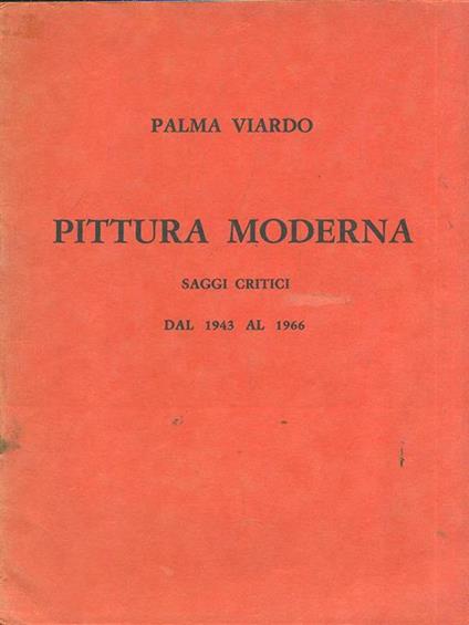 Pittura moderna. Saggi critici - Palma Viardo - copertina
