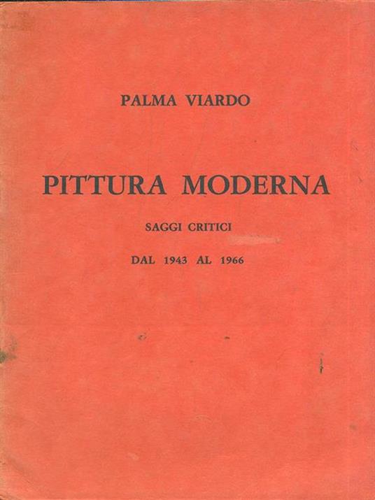 Pittura moderna. Saggi critici - Palma Viardo - copertina
