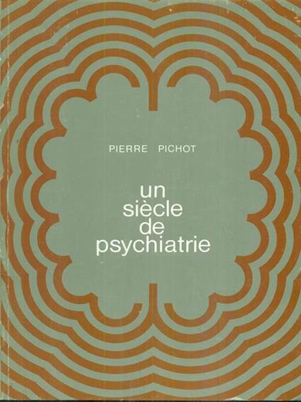 Un siecle de psychiatrie - Pierre Pichot - copertina