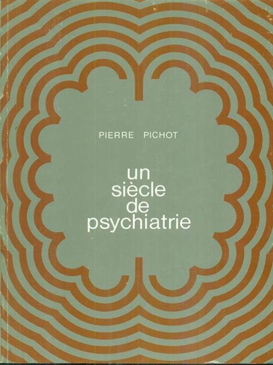 Un siecle de psychiatrie - Pierre Pichot - copertina