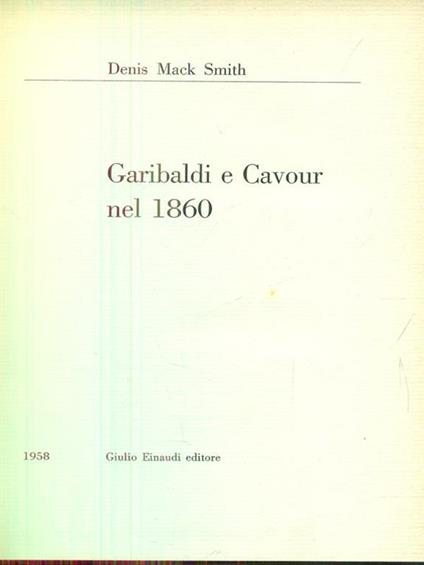 Garibaldi e Cavour nel 1860 - Denis Mack Smith - copertina