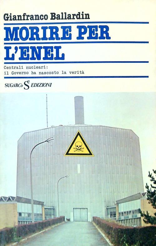 Morire per l'Enel di: Gianfranco Ballardin