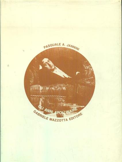 Gli anni Apollinaire - Pasquale A. Jannini - copertina