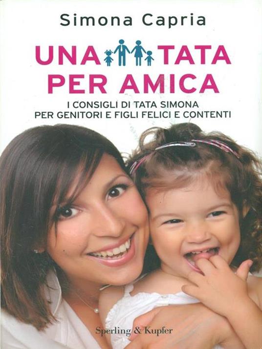 Una tata per amica. I consigli della tata Simona per genitori e figli felici e contenti - Simona Capria - copertina