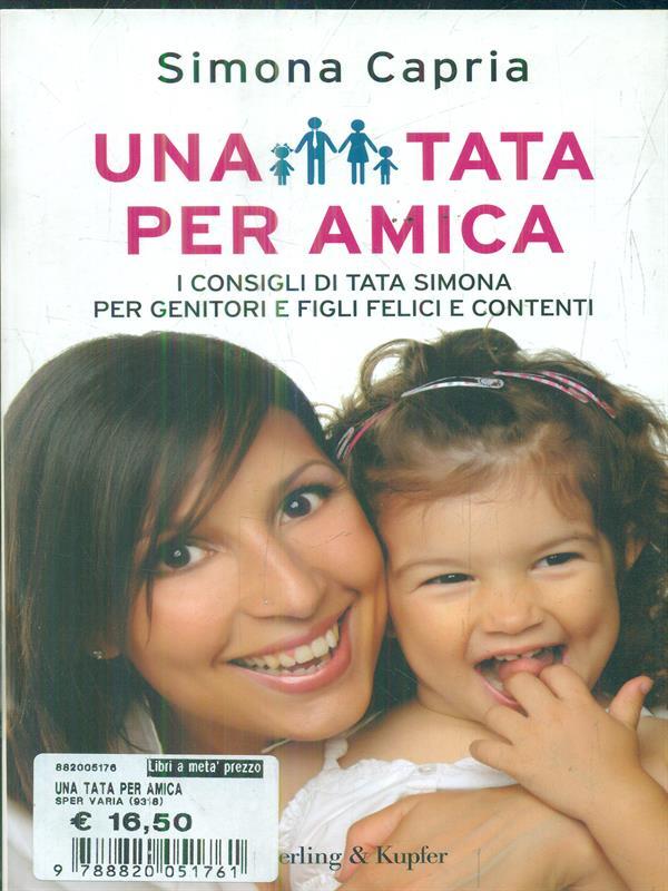 Una tata per amica. I consigli della tata Simona per genitori e figli felici e contenti