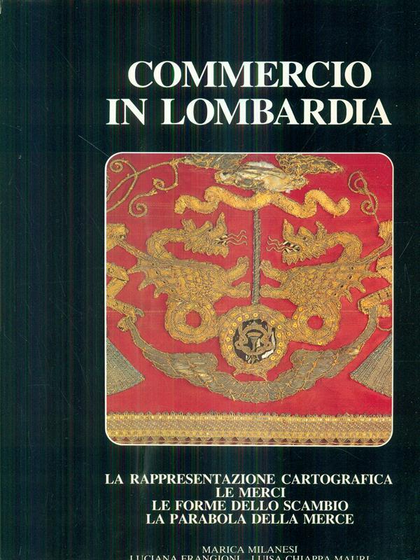 Commercio in Lombardia 1. La rappresentazione cartografica. Le merci. Le forme dello scambio. La parabola della merce