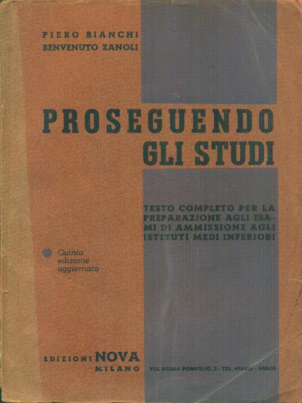 Proseguendo gli studi. Testo completo perla preparazione agli esami di ammissione agli istituti medi inferiori