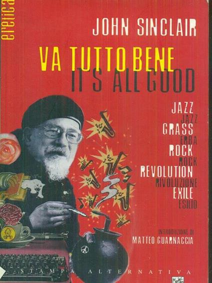 Va tutto bene-It's all good. Jazz, erba, rock, rivoluzione, esilio. Testo inglese a fronte - John Sinclair - copertina