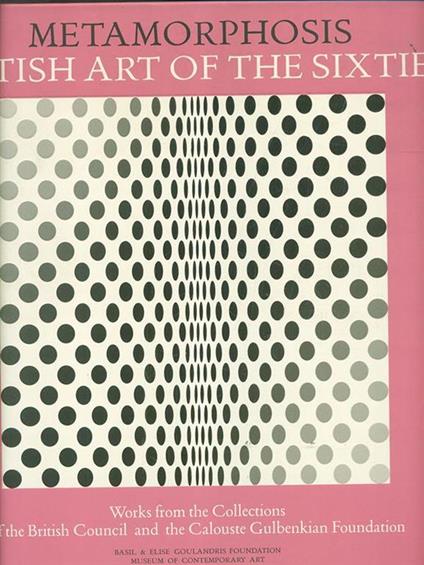 Metamorphosis. British art of the sixties. Works from the collections of the British Council and the Calouste Gulbenkian Foundation. Catalogo della mostra (Andros) - copertina
