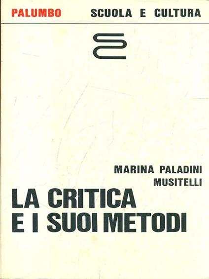 La critica e i suoi metodi - Marina Paladini Musitelli - copertina