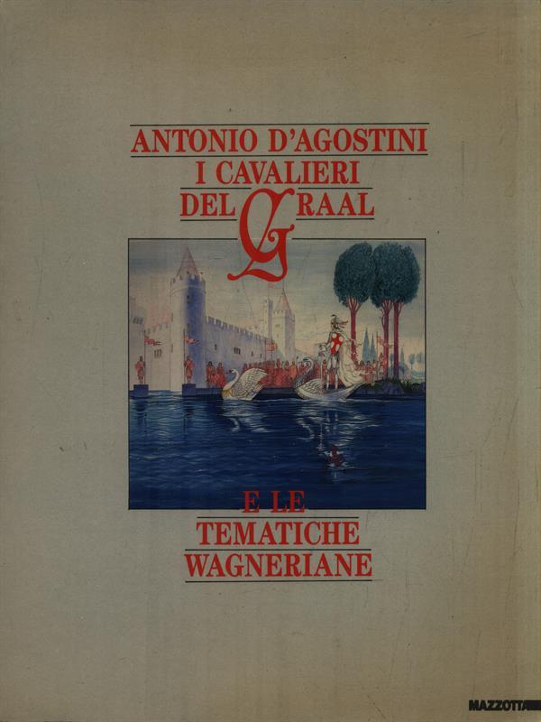 Antonio d'agostini i cavalieri del graal e le tematiche wagneriane