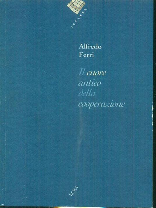 Il cuore antico della cooperazione - Alfredo Ferri - copertina