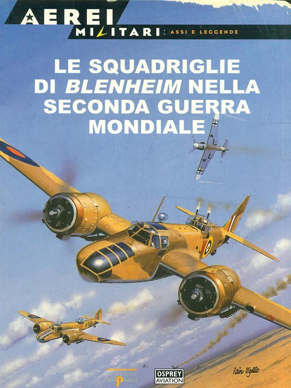 Aerei Militari. Le squadriglie di Blenheim nella Seconda Guerra Mondiale