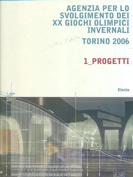 Agenzia per lo svolgimento XX giochi invernali Torino 2006. 1. Progetti - Marco Filippi - copertina