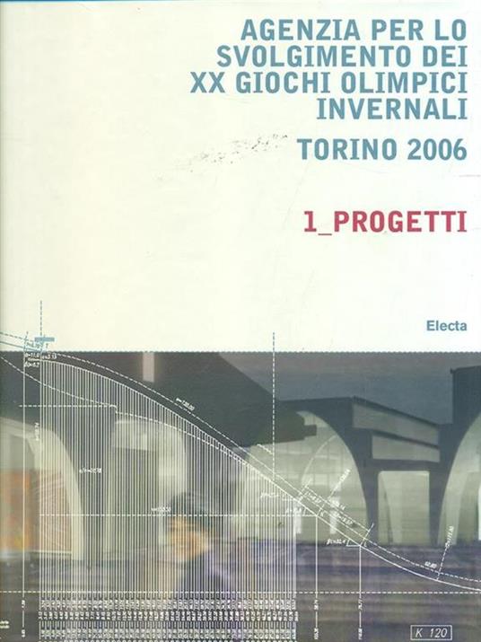 Agenzia per lo svolgimento XX giochi invernali Torino 2006. 1. Progetti - Marco Filippi - copertina