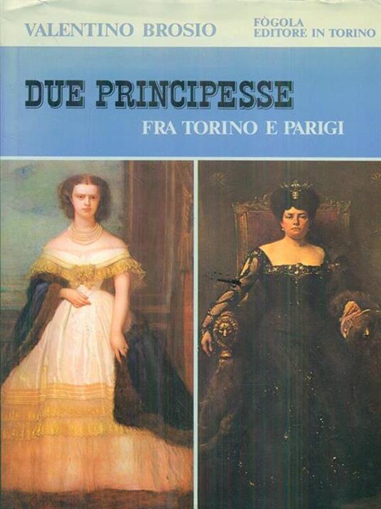 Due principesse fra torino e parigi - Valentino Brosio - copertina