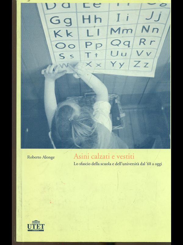 Asini calzati e vestiti. Lo sfascio della scuola e dell'università dal '68 a oggi