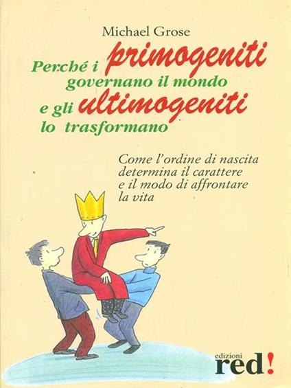 Perché i primogeniti governano il mondo e gli ultimogeniti lo trasformano - Michael Grose - copertina