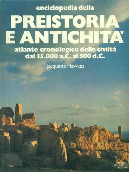 Enciclopedia della Preistoria e antichità - Jacquetta Hawkes,David Trump - copertina