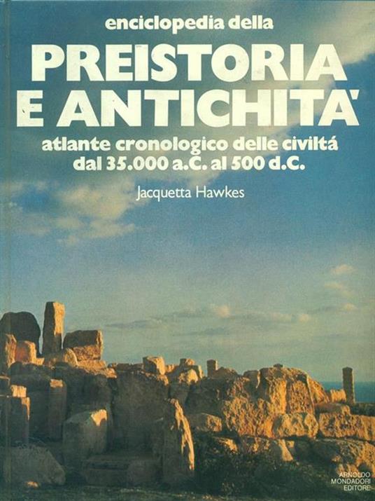 Enciclopedia della Preistoria e antichità - Jacquetta Hawkes,David Trump - copertina