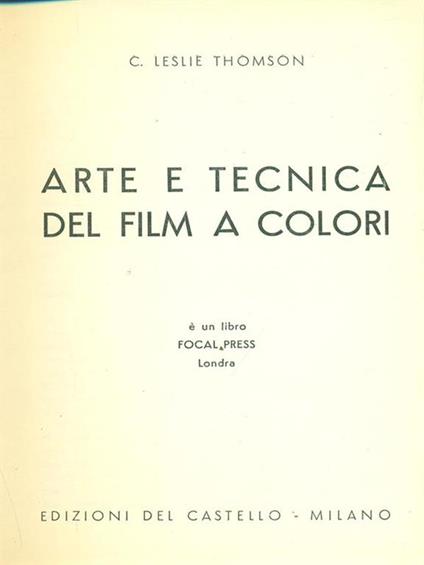 Arte e tecnica dei film a colori - Charles Leslie Thomson - copertina
