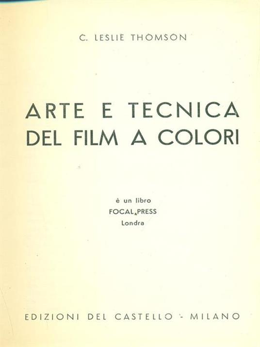 Arte e tecnica dei film a colori - Charles Leslie Thomson - copertina