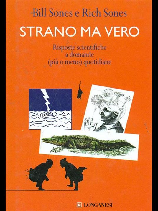 Strano ma vero. Risposte scientifiche a domande (più o meno) quotidiane - Bill Sones,Rich Sones - copertina