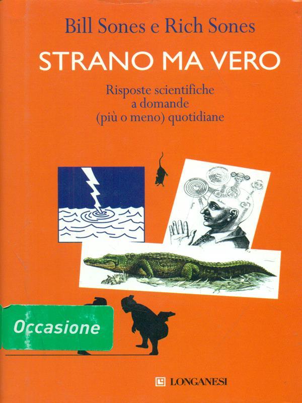 Strano ma vero. Risposte scientifiche a domande (più o meno) quotidiane