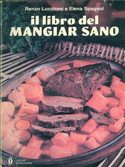 Il libro del mangiar sano - Renzo Lucchesi,Elena Spagnol - copertina