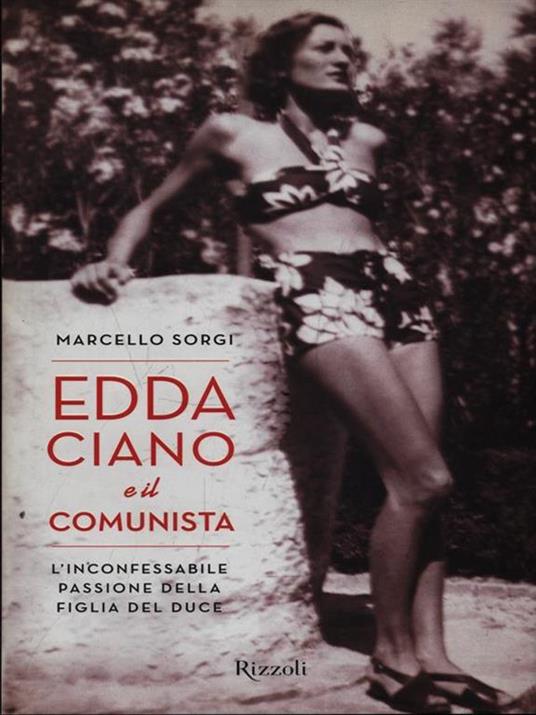 Edda Ciano e il comunista. L'inconfessabile passione della figlia del duce - Marcello Sorgi - copertina