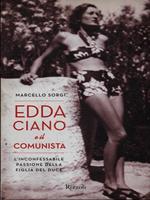 Edda Ciano e il comunista. L'inconfessabile passione della figlia del duce