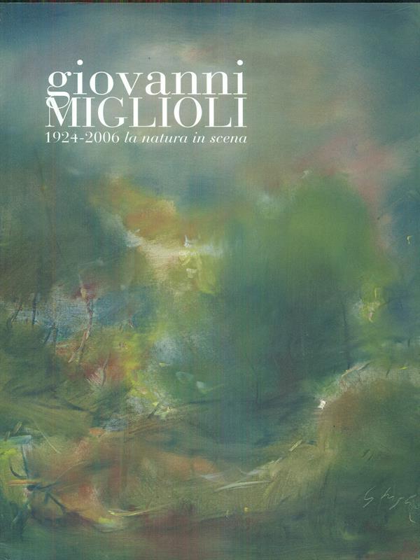 Giovanni Miglioli 1924-2006 la natura inscena