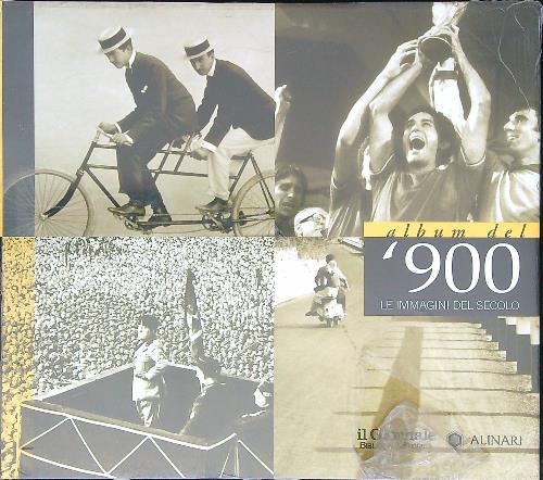 Album del '900 un secolo nelle immagini degli Archivi Alinari