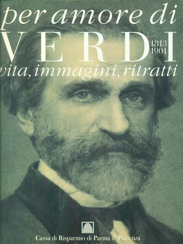 Per amore di Verdi 1813 1901Vita immagini ritratti