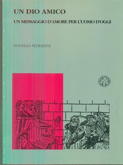 Un Dio amico un messaggio d'amore per l'uomo d'oggi - Novello Pederzini - copertina